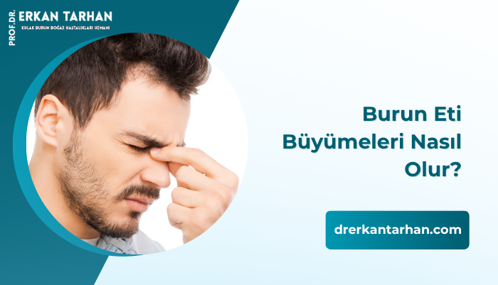 burun-eti-buyumeleri-nasil-olur-tedavisi-nasil-yapilir-dr-erkan-tarhan
